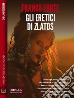 Gli eretici di Zlatos. E-book. Formato EPUB