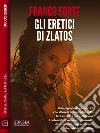 Gli eretici di Zlatos. E-book. Formato EPUB ebook di Franco Forte