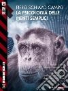 La psicologia delle menti semplici. E-book. Formato EPUB ebook di Piero Schiavo Campo