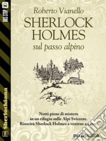 Sherlock Holmes sul passo alpino. E-book. Formato EPUB ebook di Roberto Vianello