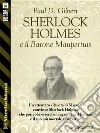 Sherlock Holmes e il Barone Maupertuis. E-book. Formato EPUB ebook