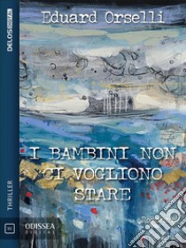 I bambini non ci vogliono stare. E-book. Formato EPUB ebook di Eduard Orselli