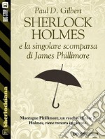 Sherlock Holmes e la singolare scomparsa di James Phillimore. E-book. Formato EPUB ebook