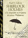Sherlock Holmes e la singolare scomparsa di James Phillimore. E-book. Formato EPUB ebook di Paul D. Gilbert