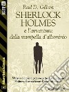 Sherlock Holmes e l'avventura della stampella d'alluminio. E-book. Formato EPUB ebook di Paul D. Gilbert