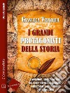 I grandi protagonisti della Storia. E-book. Formato EPUB ebook