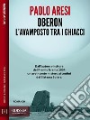 Oberon L'avamposto tra i ghiacci. E-book. Formato EPUB ebook di Paolo Aresi