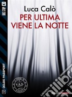 Per ultima viene la notte. E-book. Formato EPUB