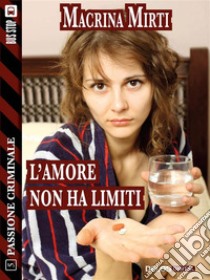 L'amore non ha limiti. E-book. Formato EPUB ebook di Macrina Mirti