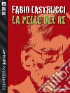La pelle del re. E-book. Formato EPUB ebook di Fabio Lastrucci