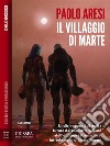 Il villaggio di Marte. E-book. Formato EPUB ebook di Paolo Aresi