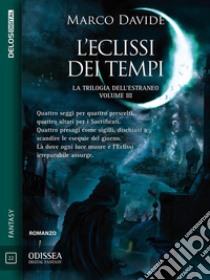 L'eclissi dei tempiTrilogia dell'estraneo 3. E-book. Formato EPUB ebook di Marco Davide