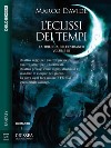 L'eclissi dei tempiTrilogia dell'estraneo 3. E-book. Formato EPUB ebook di Marco Davide