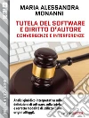 Tutela del software e diritto d'autore. Convergenze e interferenze. E-book. Formato EPUB ebook di Maria Alessandra Monanni