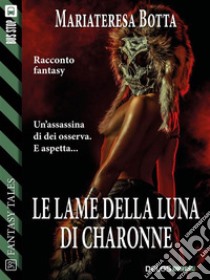 Le lame della luna di Charonne. E-book. Formato EPUB ebook di Mariateresa Botta