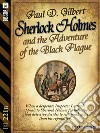 Sherlock Holmes and the Adventure of the Black Plague. E-book. Formato EPUB ebook di Paul D. Gilbert