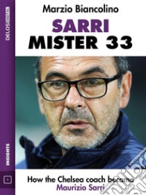 Sarri - Mister 33. E-book. Formato EPUB ebook di Marzio Biancolino