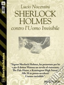 Sherlock Holmes contro l'uomo invisibile. E-book. Formato EPUB ebook di Lucio Nocentini