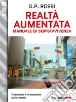 Realtà Aumentata - Manuale di Sopravvivenza. E-book. Formato EPUB ebook