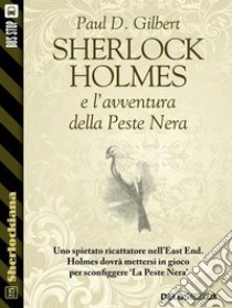 Sherlock Holmes e l'avventura della Peste Nera. E-book. Formato EPUB ebook di Paul D. Gilbert