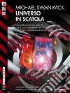 Universo in scatola. E-book. Formato EPUB ebook di Michael Swanwick