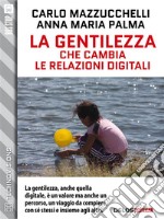 La gentilezza che cambia le relazioni digitali. E-book. Formato EPUB ebook