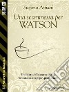 Una scommessa per Watson. E-book. Formato EPUB ebook