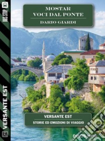 Mostar - Voci dal ponte. E-book. Formato EPUB ebook di Dario Giardi