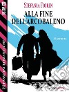 Alla fine dell'arcobaleno. E-book. Formato EPUB ebook