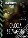 Caccia selvaggia. E-book. Formato EPUB ebook di Mariateresa Botta