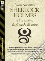 Sherlock Holmes e l'assassino dagli occhi di vetro. E-book. Formato EPUB