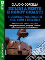 Mulini a vento e robot giganti. Il significato degli oggetti negli anime e nei manga. E-book. Formato EPUB ebook