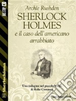 Sherlock Holmes e il caso dell’americano arrabbiato. E-book. Formato EPUB ebook