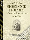 Sherlock Holmes e il caso dell’americano arrabbiato. E-book. Formato EPUB ebook di Archie Rushden