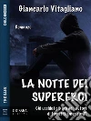 La notte dei supereroi. E-book. Formato EPUB ebook di Giancarlo Vitagliano