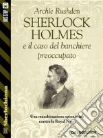 Sherlock Holmes e il caso del banchiere preoccupato . E-book. Formato EPUB ebook