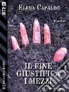 Il fine giustifica i mezzi. E-book. Formato EPUB ebook di Elena Capaldo