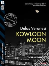 Kowloon Moon. E-book. Formato EPUB ebook di Delos Veronesi