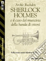 Sherlock Holmes e il caso del musicista della banda di ottoni. E-book. Formato EPUB ebook