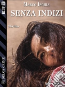 Senza indizi. E-book. Formato EPUB ebook di Marco Ischia