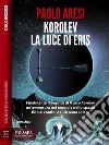 Korolev, la luce di ErisKorolev 2. E-book. Formato EPUB ebook