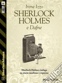 Sherlock Holmes e Dafne. E-book. Formato EPUB ebook di Irene Izzo