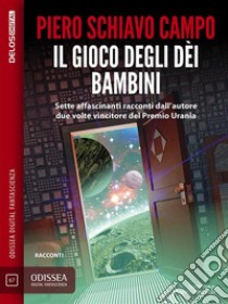 Il gioco degli dèi bambini. E-book. Formato EPUB ebook di Piero Schiavo Campo