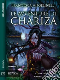 Le avventure di Chariza: Ciclo: Chariza. E-book. Formato EPUB ebook di Francesca Angelinelli