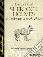 Sherlock Holmes e l'indagine a occhi chiusi. E-book. Formato EPUB ebook