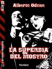 La superbia del mostro. E-book. Formato EPUB ebook di Alberto Odone