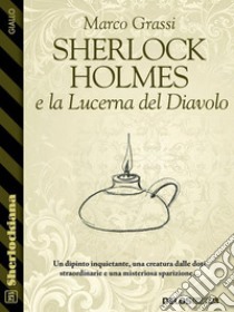 Sherlock Holmes e la Lucerna del Diavolo. E-book. Formato EPUB ebook di Marco Grassi