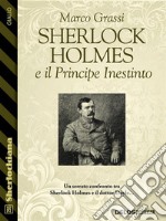 Sherlock Holmes e il Principe Inestinto. E-book. Formato EPUB