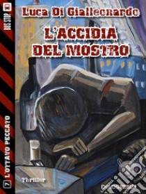 L'accidia del mostro. E-book. Formato EPUB ebook di Luca Di Gialleonardo