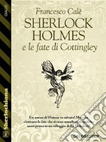 Sherlock Holmes e le fate di Cottingley. E-book. Formato EPUB ebook